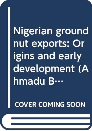 Nigerian groundnut exports: Origins and early development (Ahmadu Bello university history series) Books