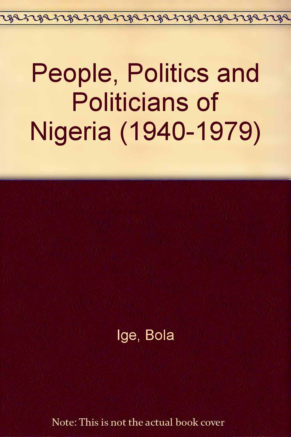 People, Politics and Politicians of Nigeria (1940-1979) Politics & History