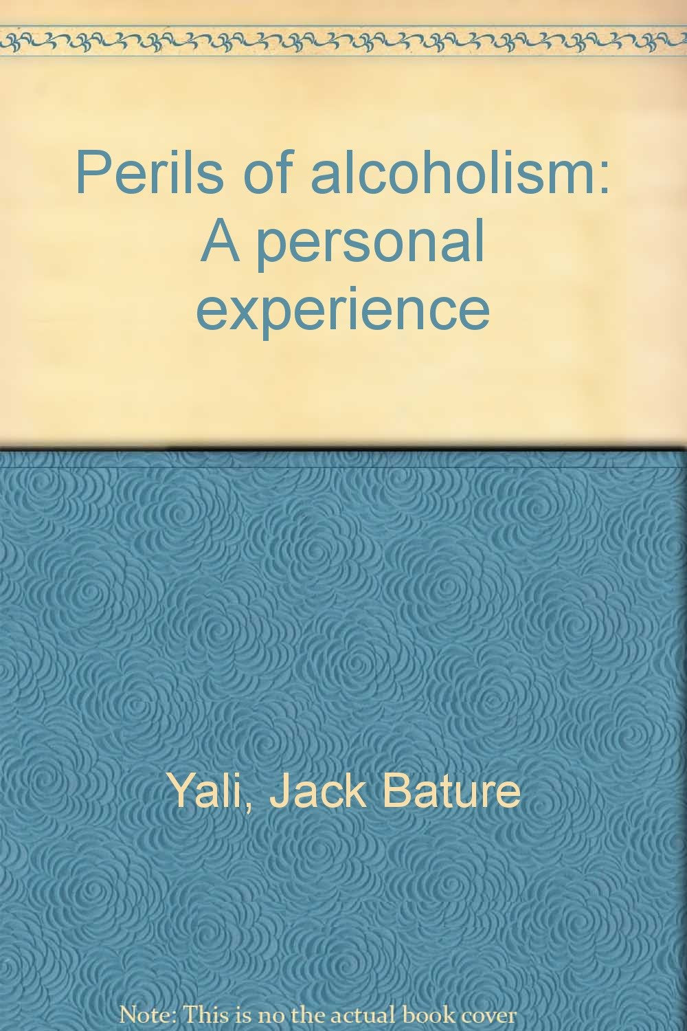 Perils of alcoholism: A personal experience Books