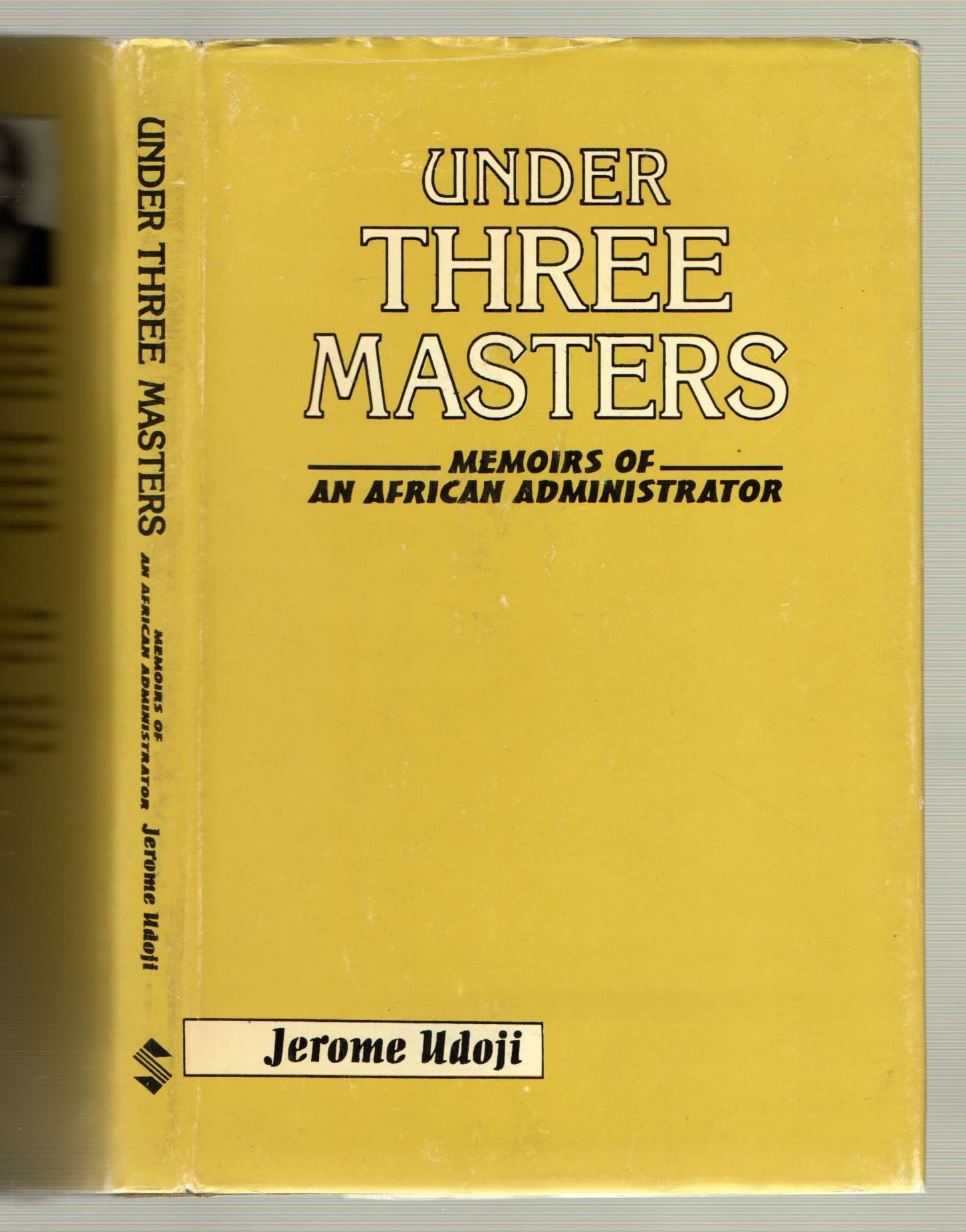 Under Three Masters: Memoirs of an African Administrator Memories