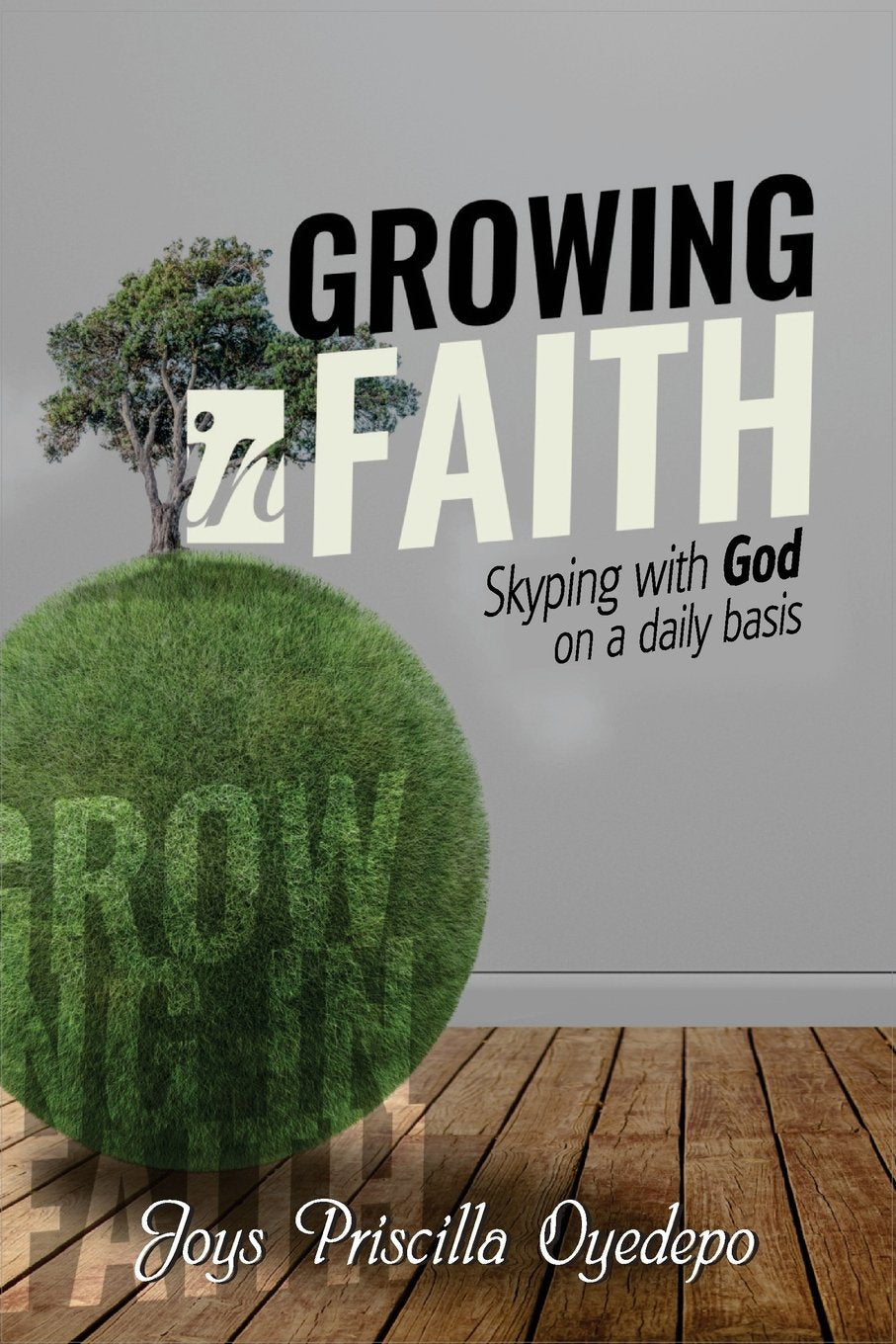 Growing In Faith: Skyping with God on a Regular Basis book