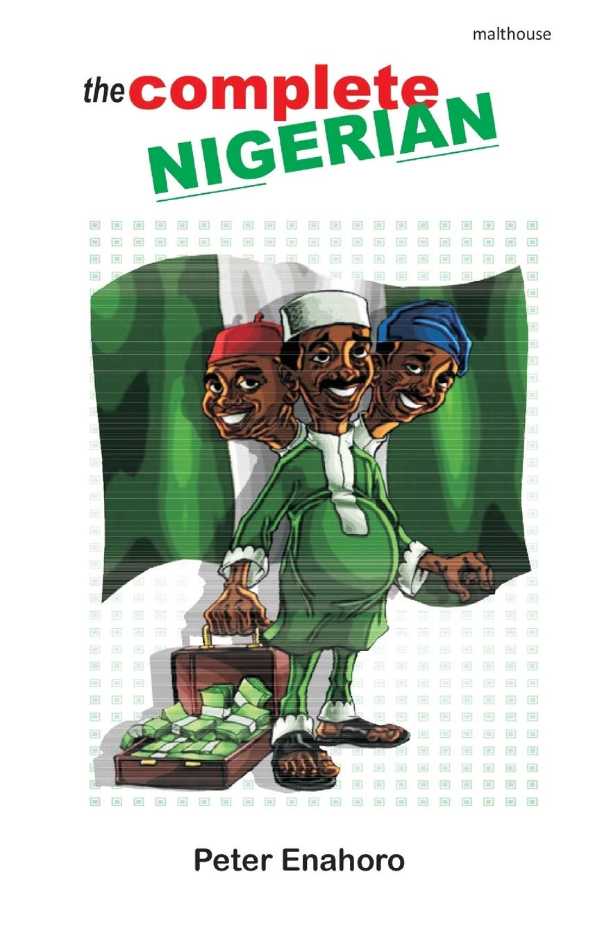 The Complete Nigerian: A self-confessed Tale-Bearer's guide book to the doings and misdoings of the Nigerian adult male and female Law