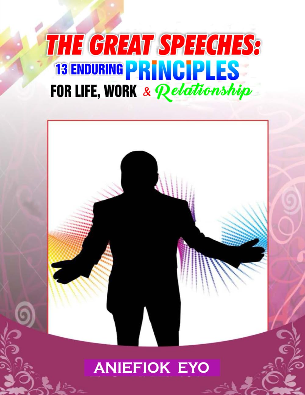 THE GREAT SPEECHES: 13 Enduring Principles for Life, Work, Business and Relationship book