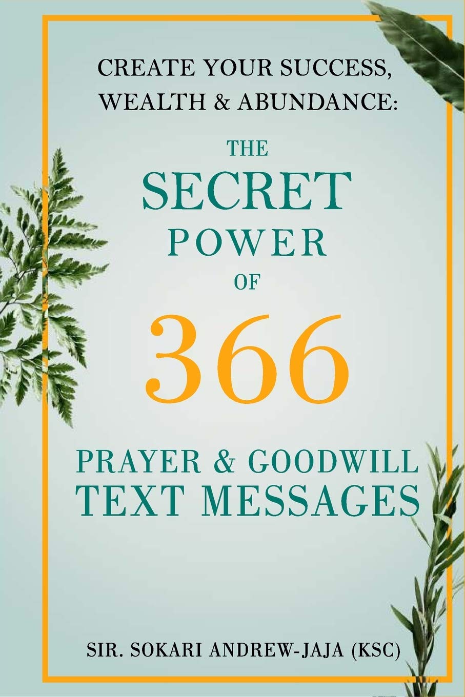 The Secret Power of 366 Prayer & Goodwill Text Messages: Create your success, wealth & abundance Self-help
