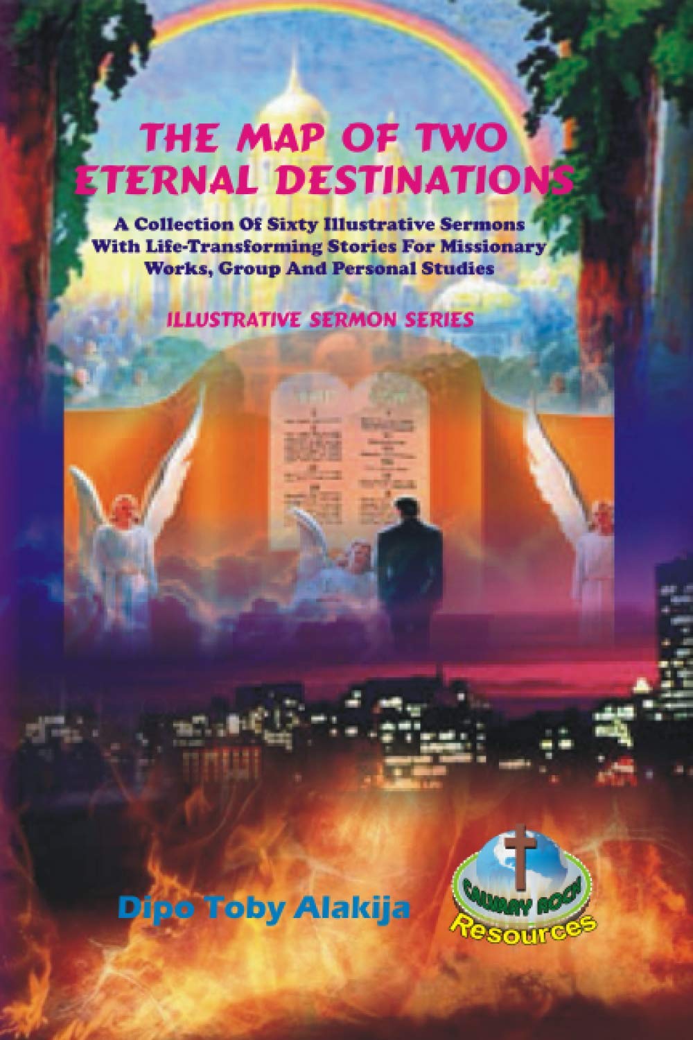 The Map Of Eternal Destinations: A Collection Of Sixty Illustrative Sermons With Life-Transforming Stories For Missionary Works, Group And Personal Studie (Illustrative Sermon Series, Band 1) Reference Books