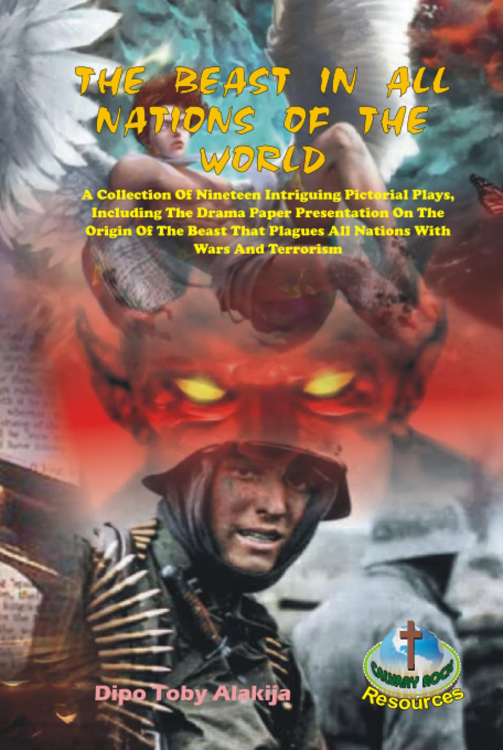 THE BEAST IN ALL NATIONS OF THE WORLD: A Collection Of Nineteen Intriguing Pictorial Plays, Including The Drama Paper Presentation On The Origin Of ... Plagues All Nations With Wars And Terrorism Drama