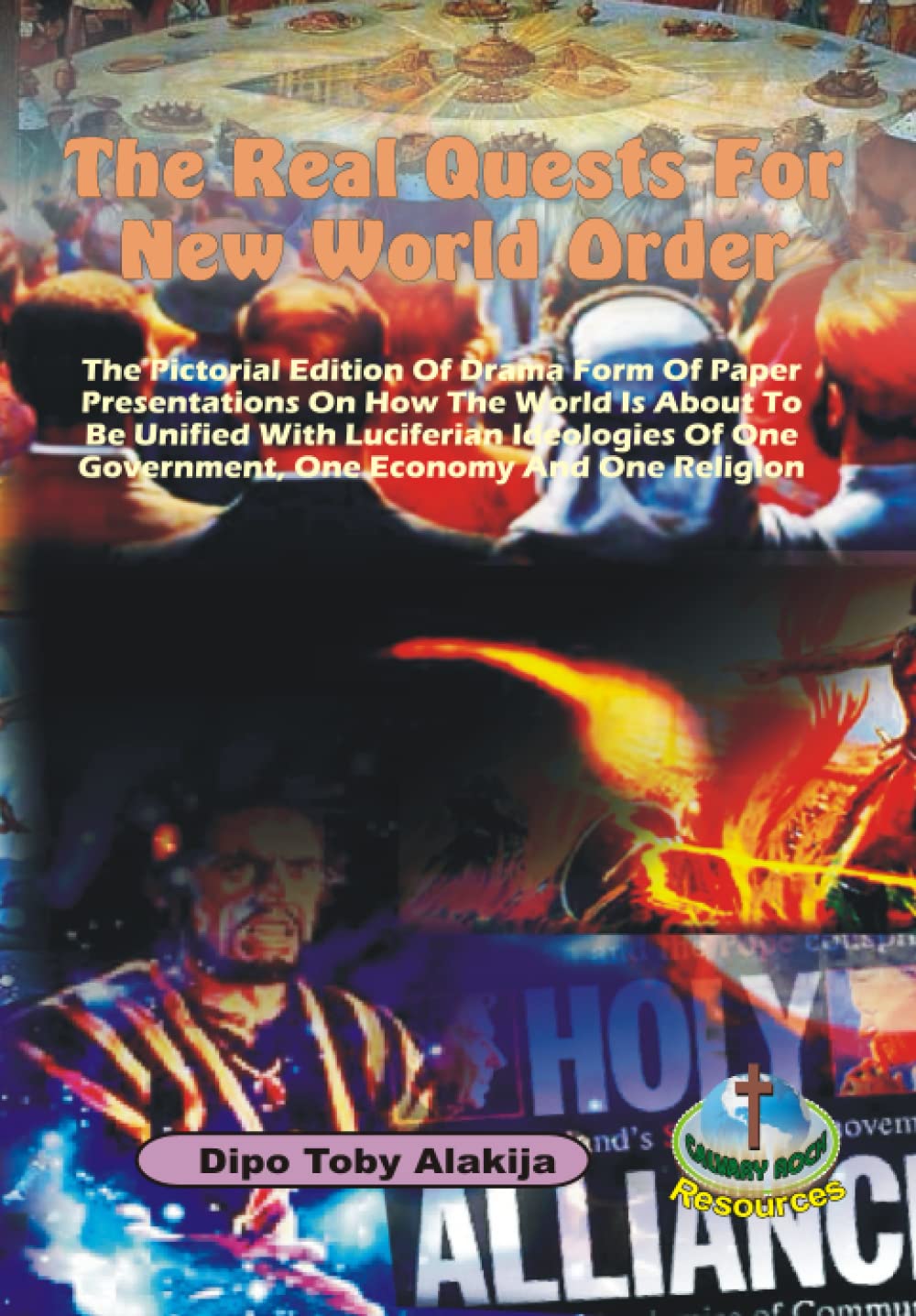 THE REAL QUESTS FOR NEW WORLD ORDER: The Pictorial Edition Of Drama Form Of Paper Presentations On How The World Is About To Be Unified With ... One Government, One Economy And One Religion Learning & Reference