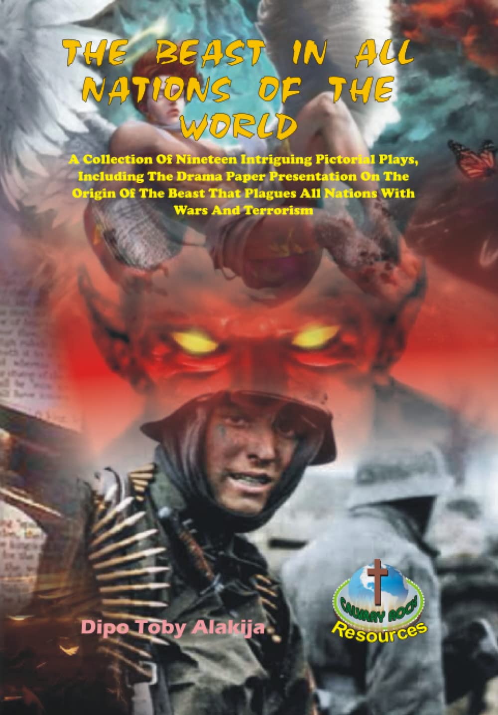 THE BEAST IN ALL NATIONS OF THE WORLD: A Collection Of Nineteen Intriguing Pictorial Plays, Including The Drama Paper Presentation On The Origin Of ... Plagues All Nations With Wars And Terrorism Drama