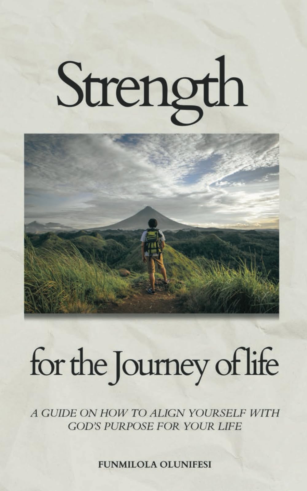 Strength for the Journey of Life: A Guide on How to Align Yourself with God’s Purpose for Your Life Religion & Esotericism