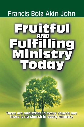 Fruitful and Fulfilling Ministry Today: There are Ministries in Every Church But There is no Church in Every Ministry Religion & Esotericism