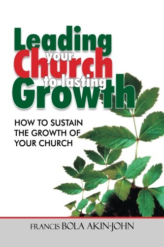 Leading Your Church To Lasting Growth: How To Sustain The Growth Of Your Church Religion & Esotericism