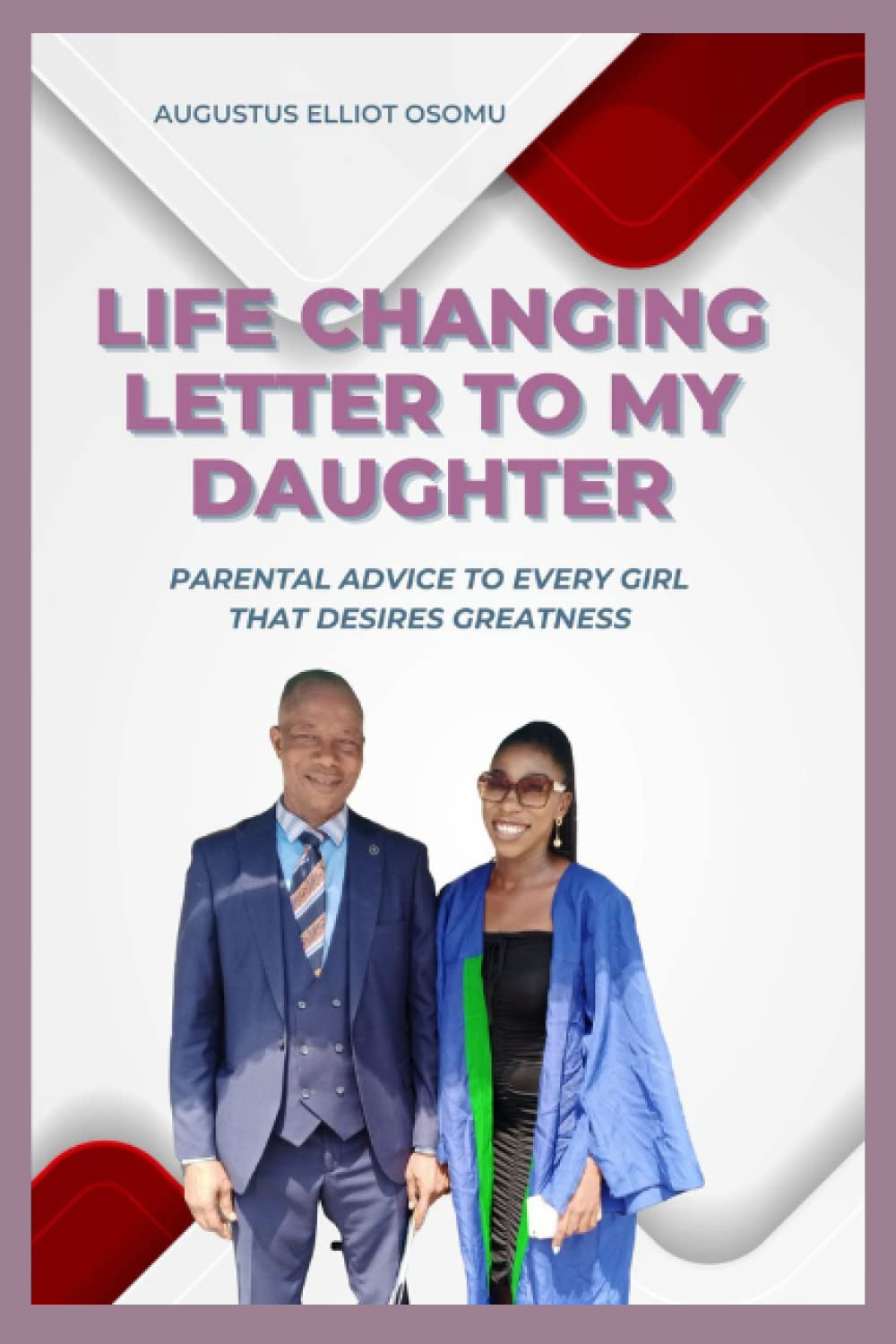 LIFE CHANGING LETTER TO MY DAUGHTER: Important Advice To Every Girl That Desires Greatness Non-fiction