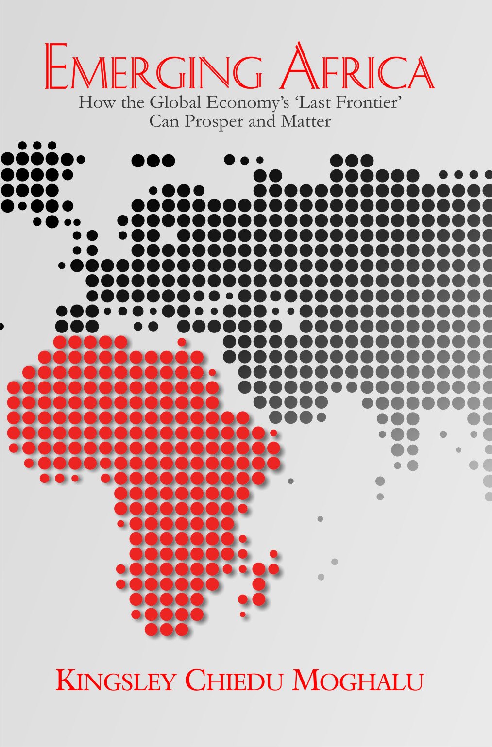 Emerging Africa - How the Global Economy's 'Last Frontier' can Prosper and Matter book