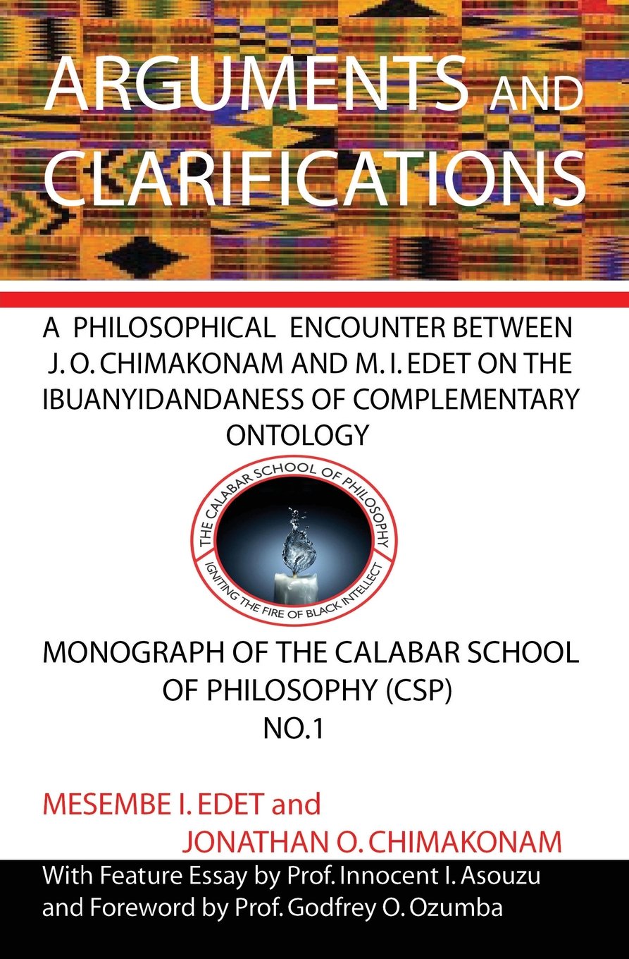 Arguments and Clarifications: An Encounter between J O Chimakonam and M I Edet on the Ibuanyidandaness of Complementary Ontology (Monograph of the Calabar School of Philosophy, Band 1) Philosophy