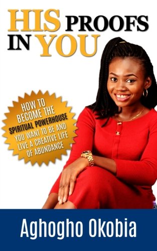 His Proofs In You: How to become the spiritual powerhouse you want to be and live a creative life of abundance Religion & Esotericism