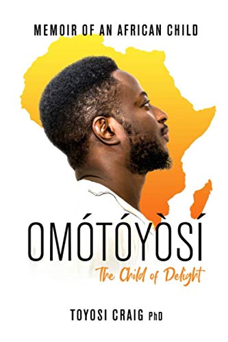 Omotoyosi - The Child of Delight: Memoirs of an African Child International