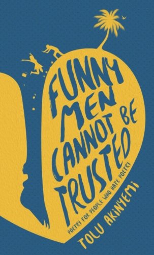 Funny Men Cannot Be Trusted: poetry for people who hate poetry Poetry