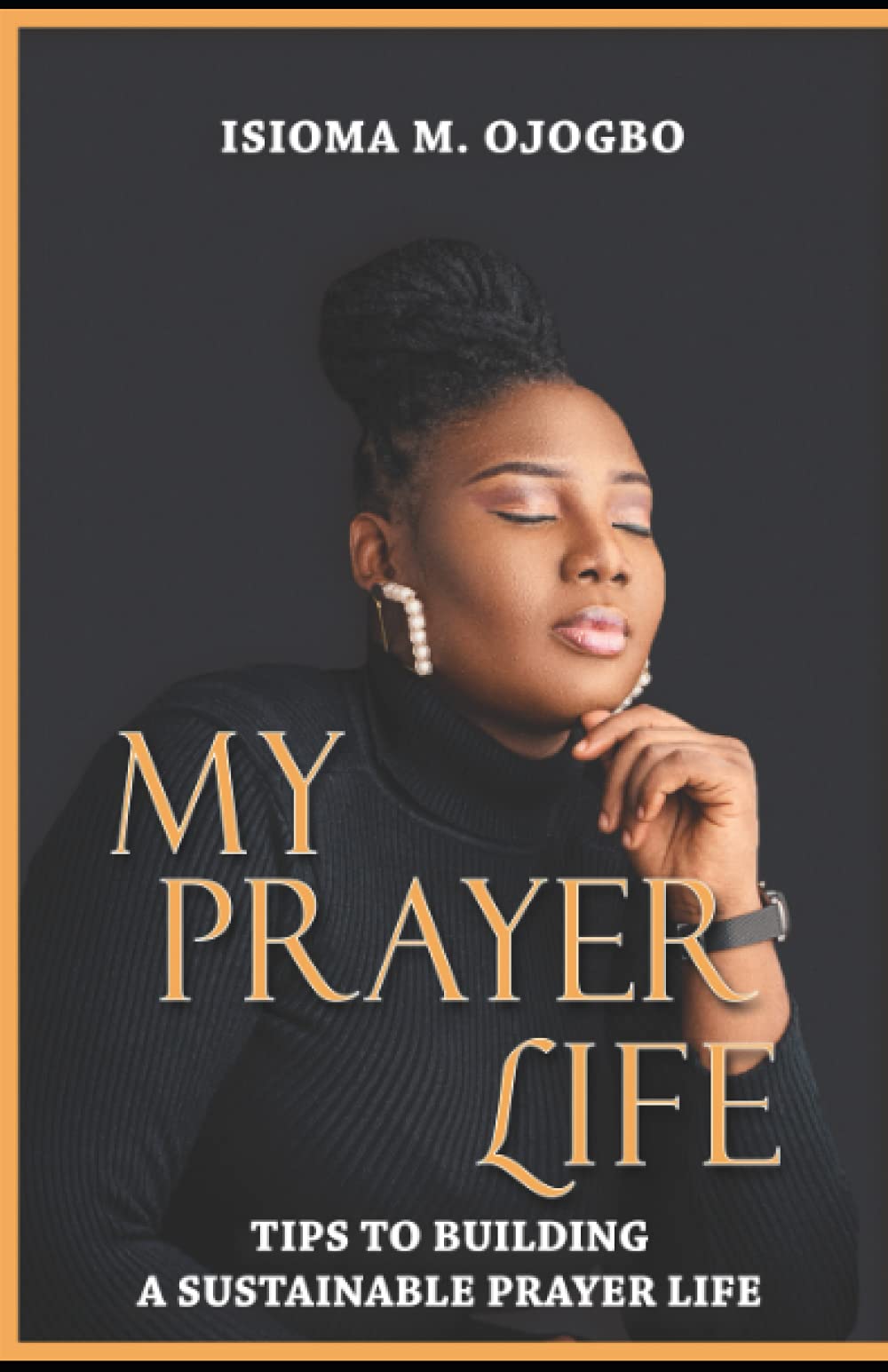 My Prayer Life: Tips to building a sustainable prayer life Religion & Esotericism