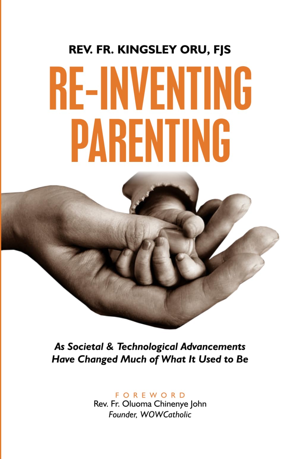 RE-INVENTING PARENTING: As Societal and Technological Advancements Have Changed Much Of What It Used To Be Parents & Children