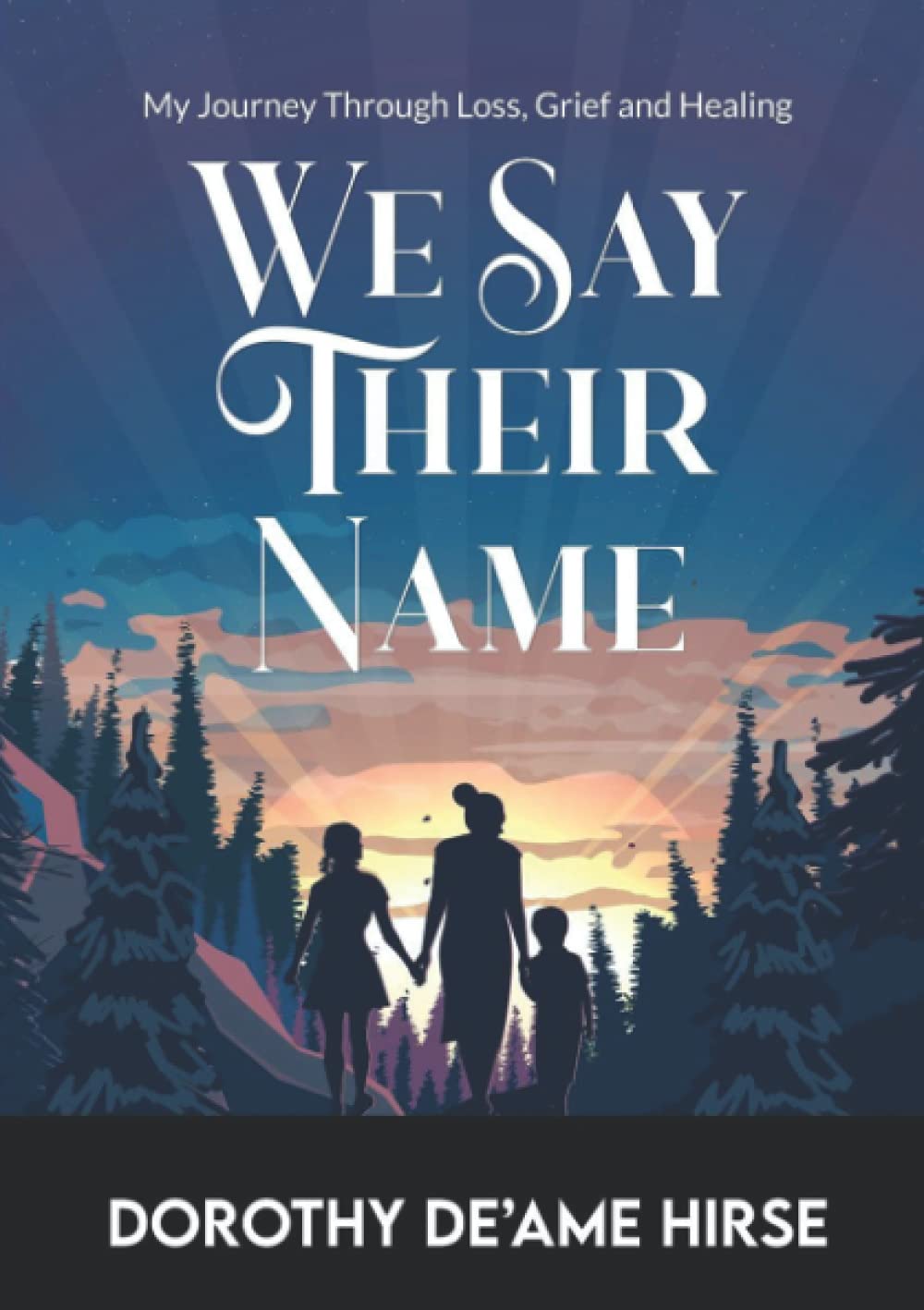 We Say Their Name: My Journey Through Loss, Grief and Healing Death & Mourning
