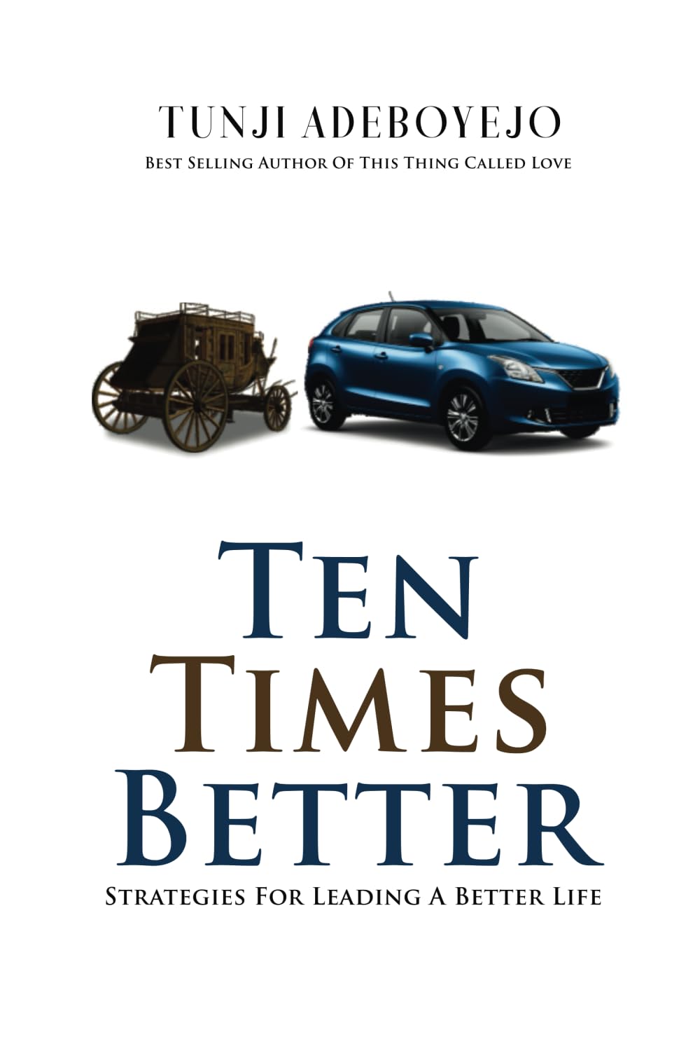 TEN TIMES BETTER: Tested and Established Principles that makes men better and many more Religion & Esotericism