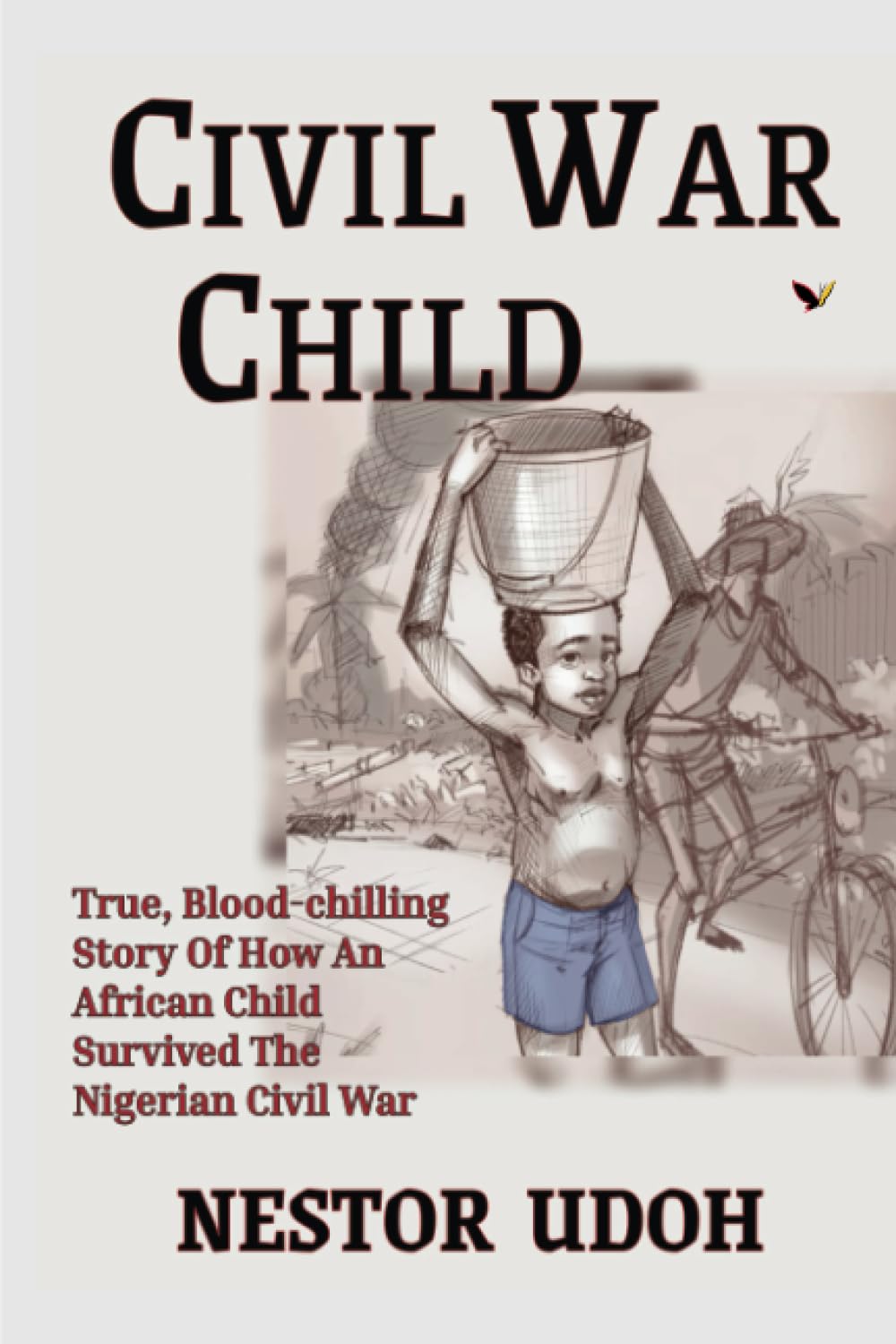 CIVIL CHILD WAR: True, Blood-chilling Story of How An African Child Survived The Nigerian Civil War Politics & History