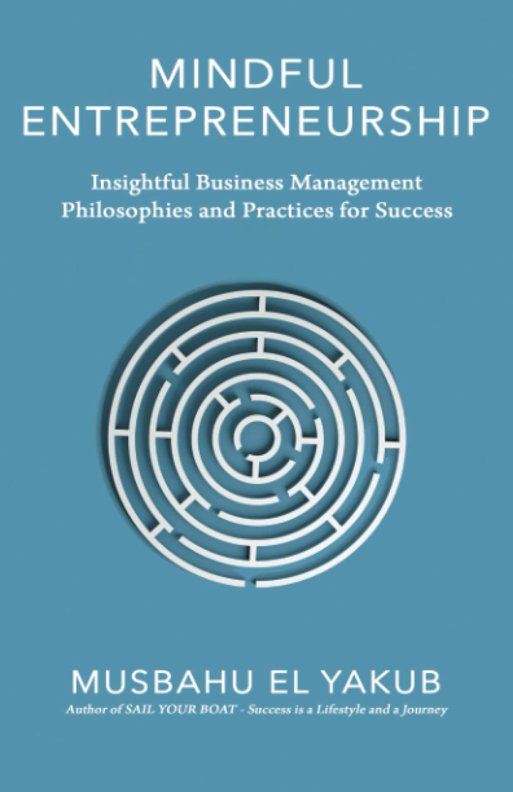Mindful Entrepreneurship: Insightful Business Management Philosophies and Practices for Success Business, Finance & Career