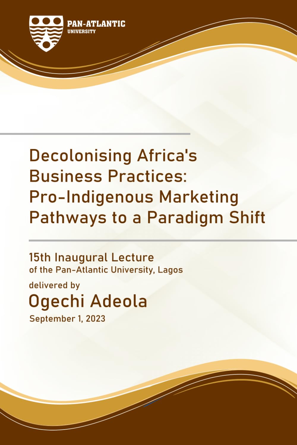 Decolonising Africa's Business Practices: Pro-Indigenous Marketing Pathway to a Paradigm Shift (INAUGURAL LECTURES ( Pan-Atlantic University ), Band 15) Politics & Society