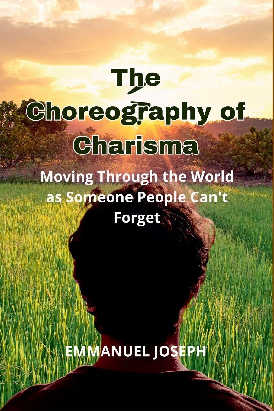 The Choreography of Charisma, Moving Through the World as Someone People Can't Forget Learning & Reference