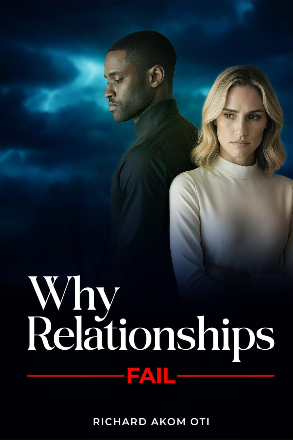 Why Relationship Fail: How to Overcome Misunderstanding and Strengthen Your Relationship Partnership & Love
