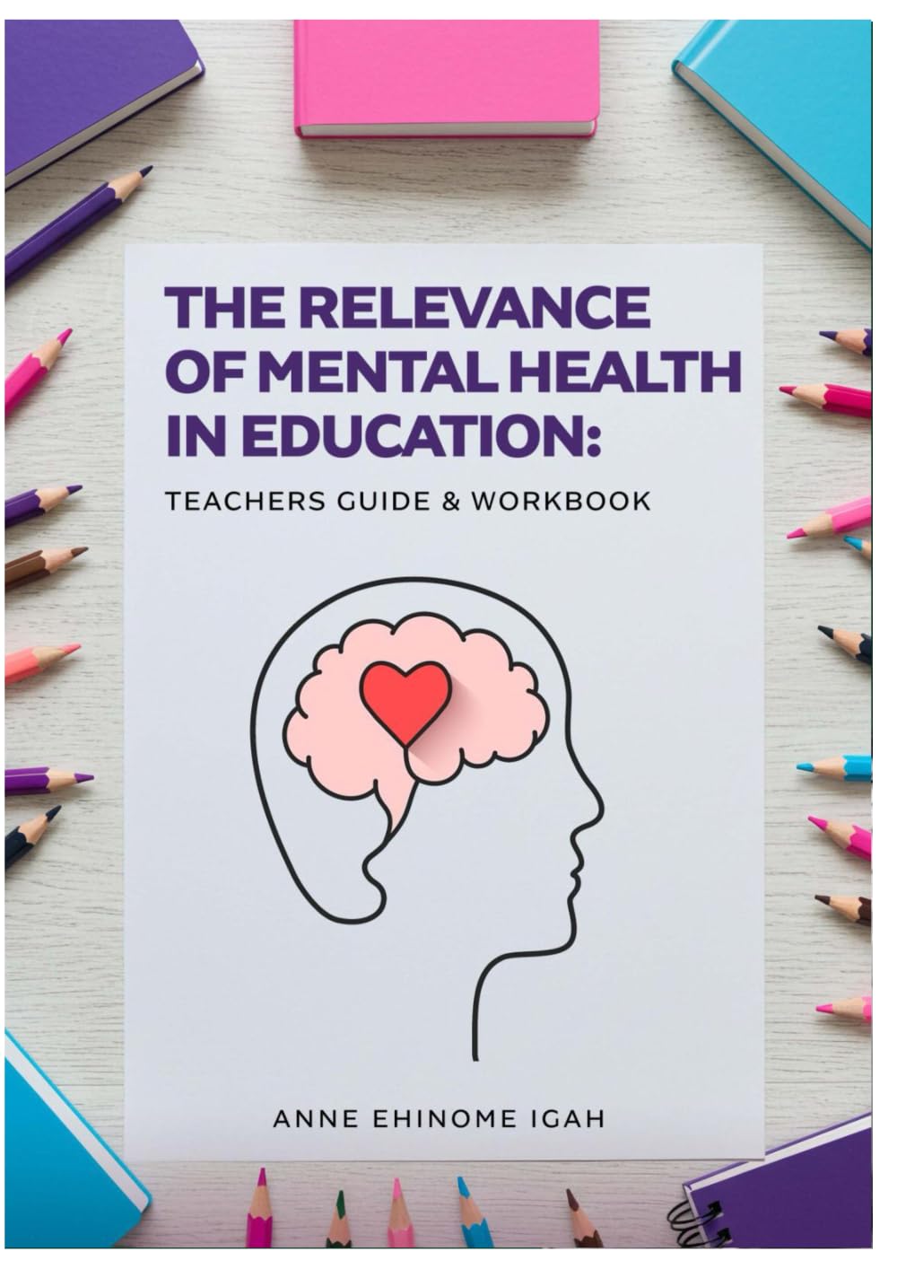 The Relevance Of Mental Health In Education: Teachers Guide & Workbook book