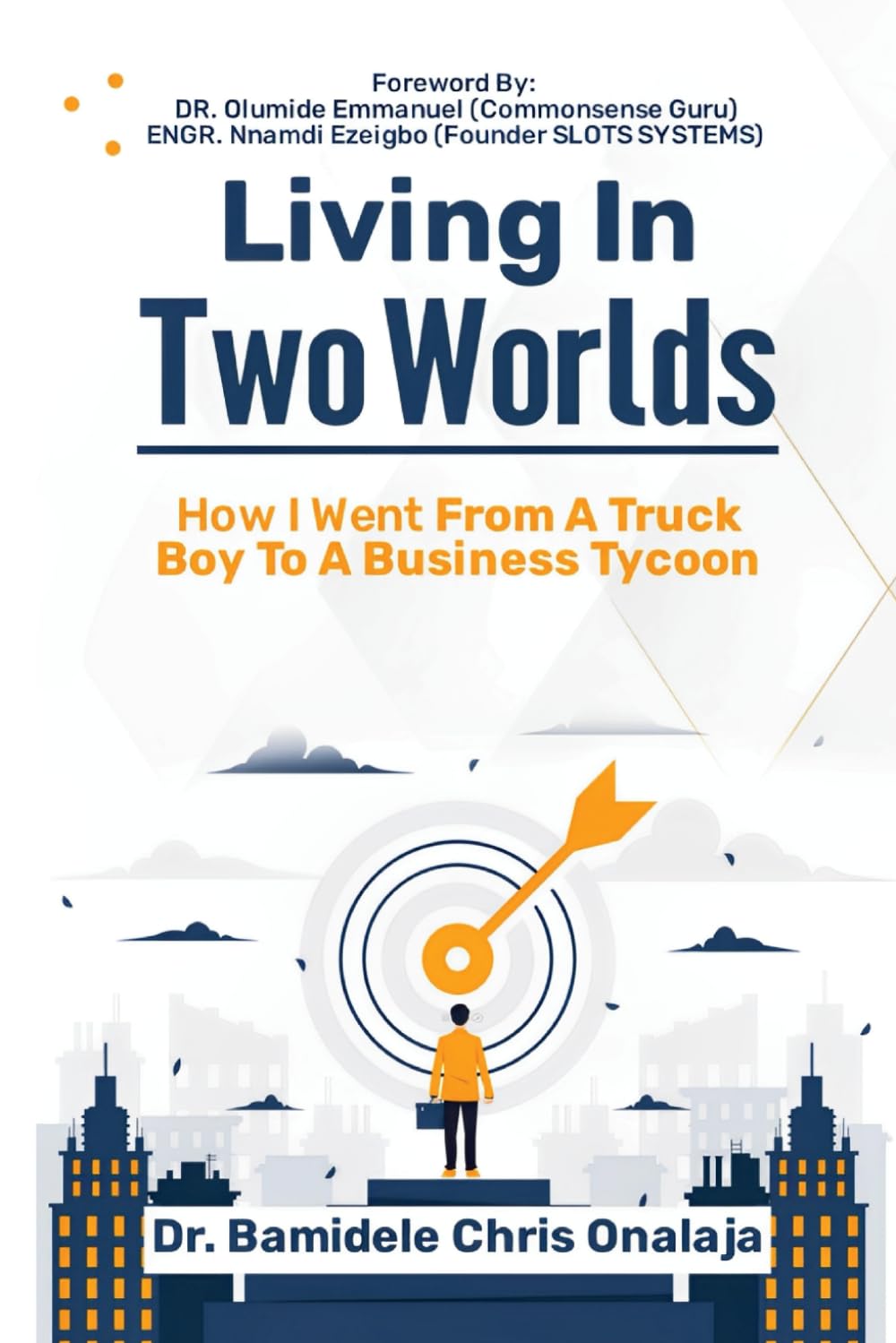 Living in two worlds: How I went from truck boy to business tycoon book