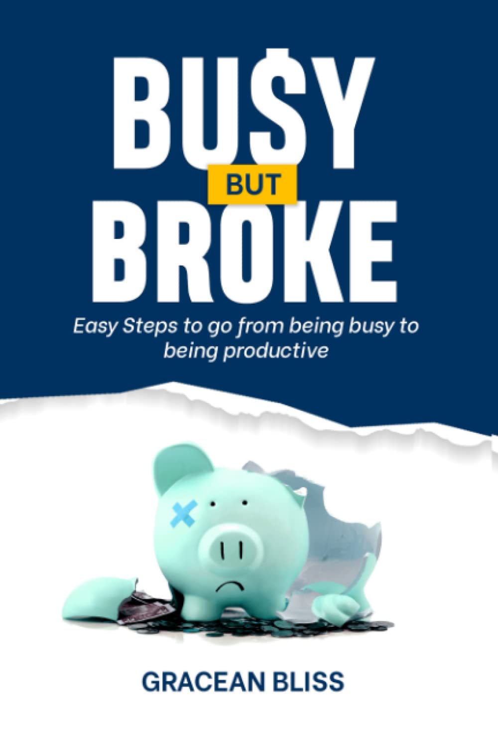 BUSY BUT BROKE: Easy Steps to go from being busy to being productive book