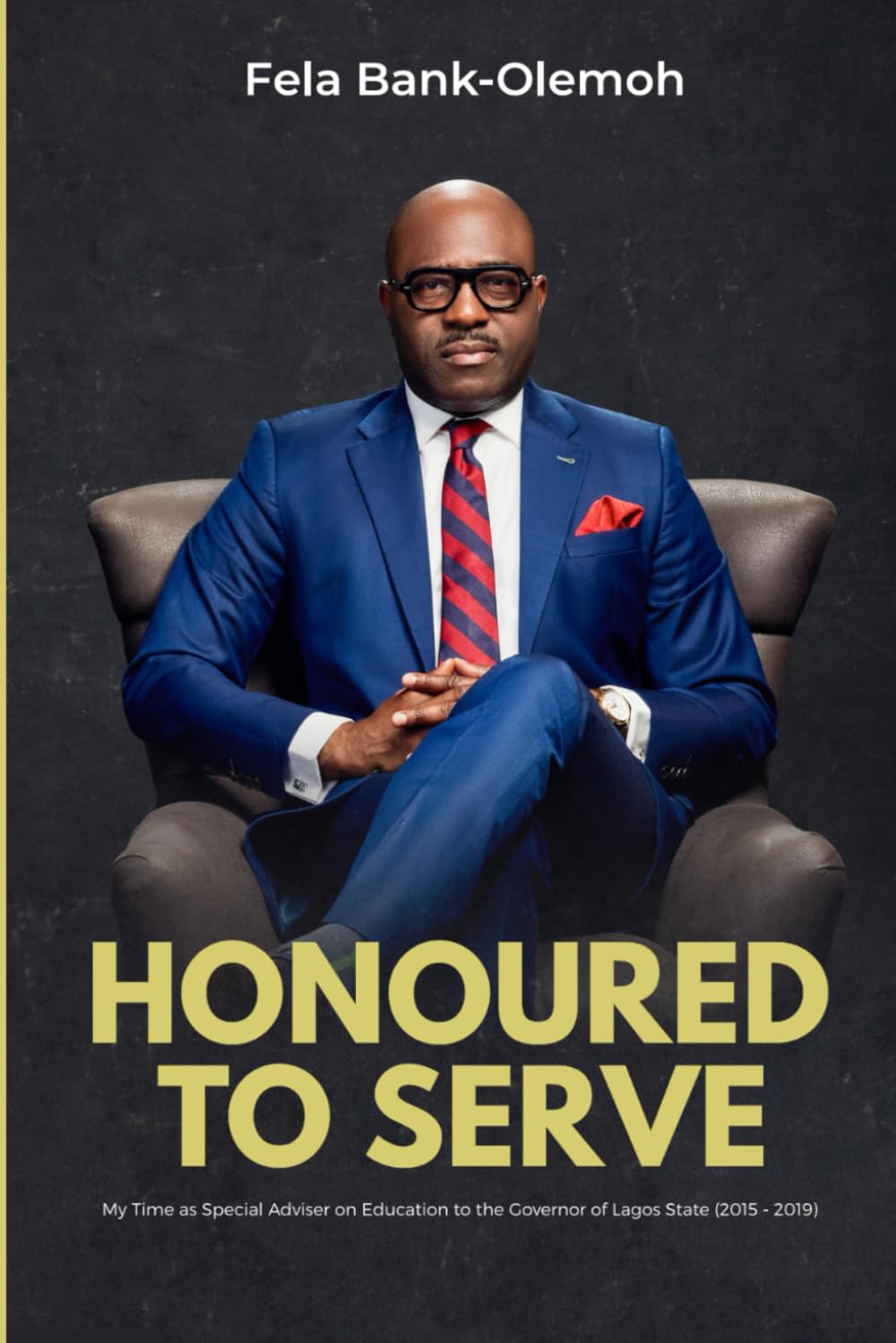 HONOURED TO SERVE: My Time as Special Adviser on Education to the Governor of Lagos State (2015 - 2019) book
