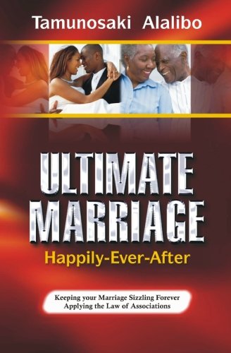 ULTIMATE MARRIAGE: Happily-Ever-After: Keeping Your Marriage Sizzling, Applying the Law of Associations Books