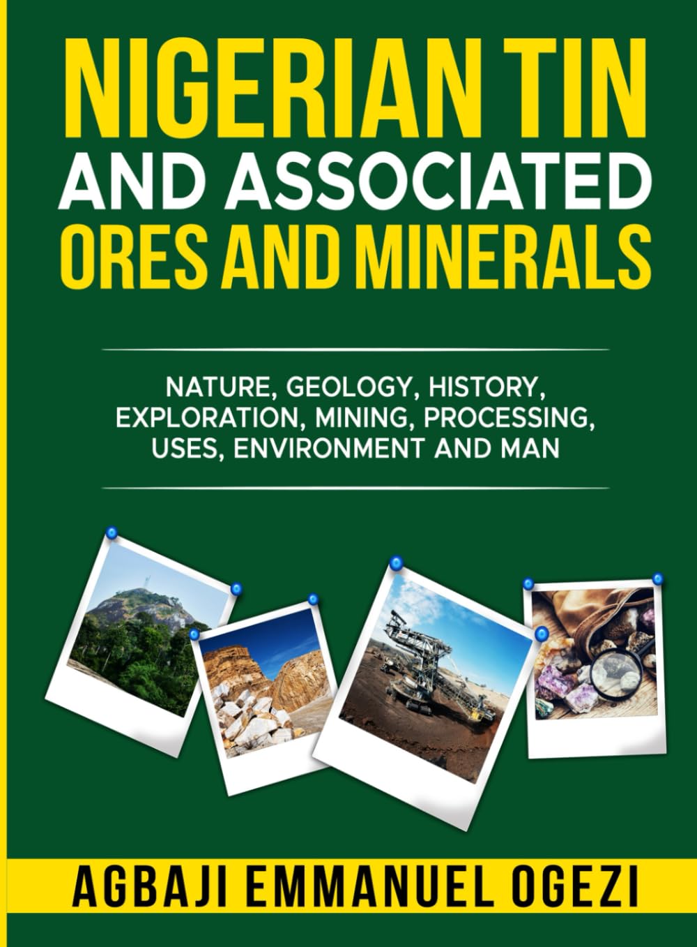 NIGERIAN TIN AND ASSOCIATED ORES AND MINERALS: Nature, Geology, History, Exploration, Mining, Processing, Uses, Environment and Man. Business & Technology