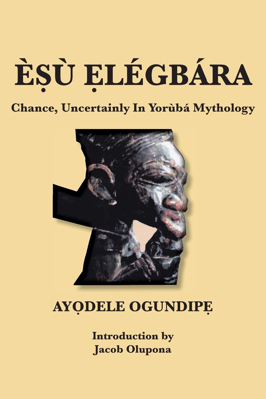 ÈṢù Ẹlégbára: Chance, Uncertainly In Yorùbá Mythology: Chance, Uncertainly in Yoruba Mythology Books