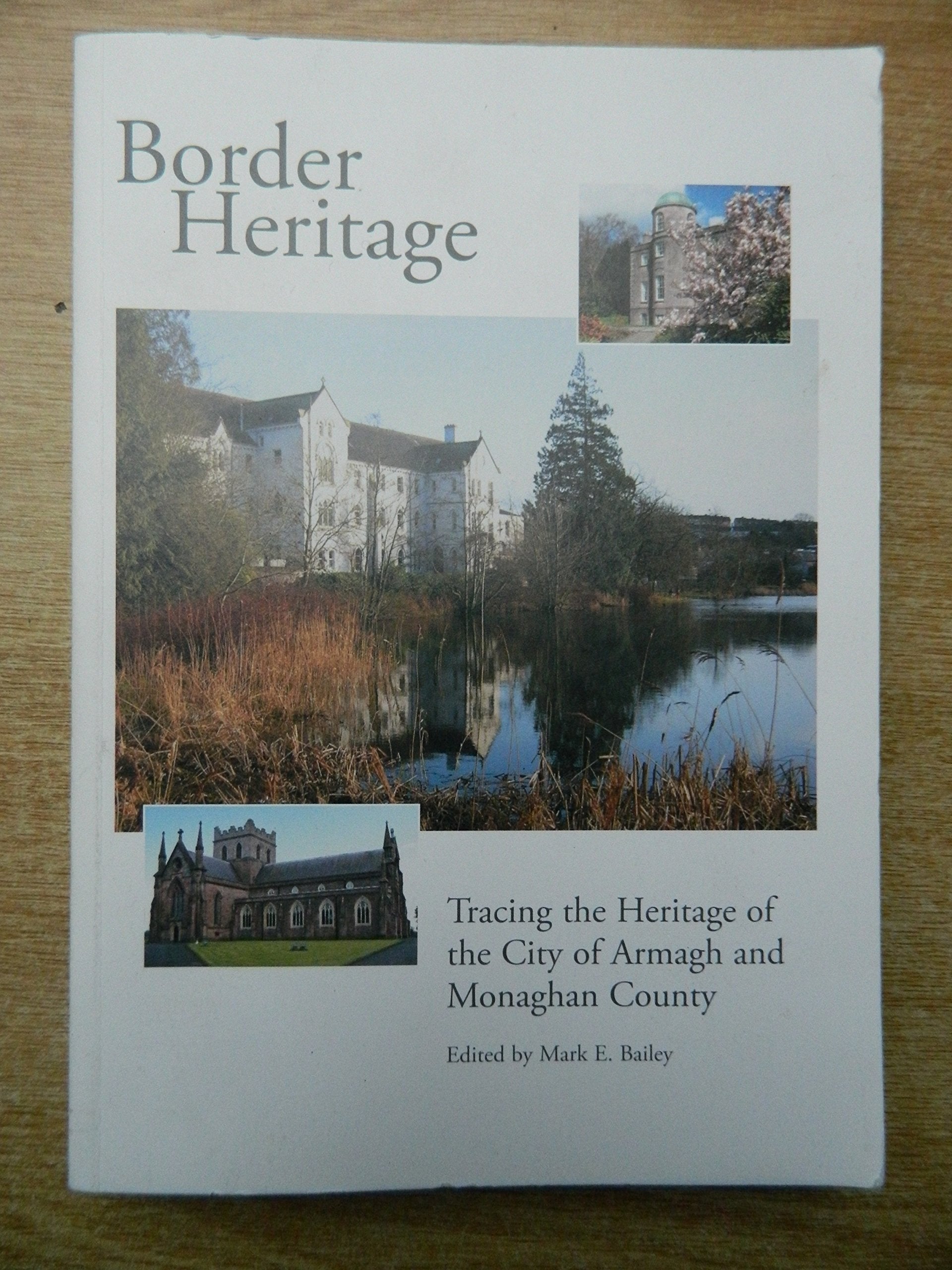 Border heritage : tracing the heritage of the City of Armagh and Monaghan County / edited by Mark E. Bailey Books