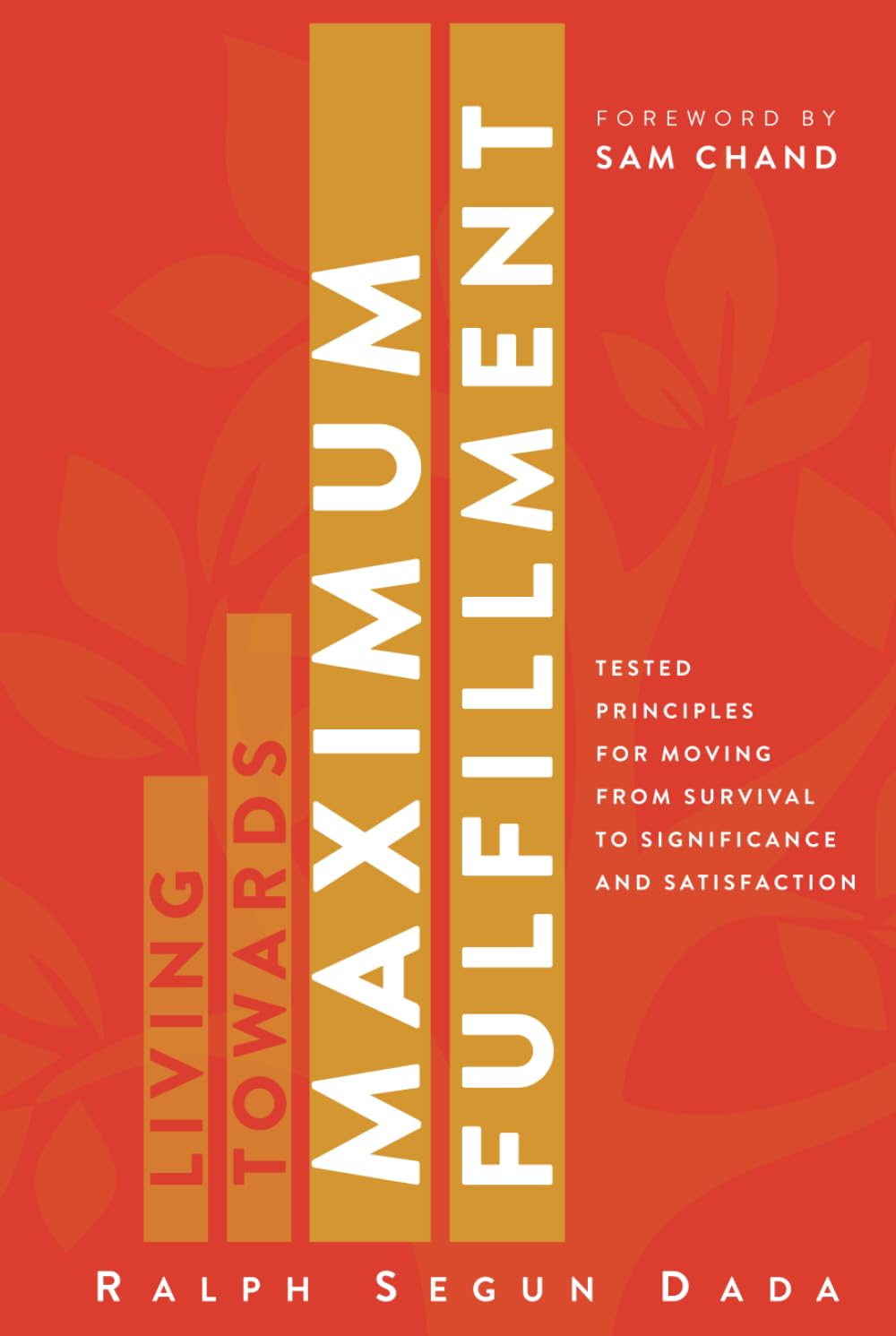 LIVING TOWARDS MAXIMUM FULFILLMENT: Tested Principles For Moving From Survival To Significance And Satisfaction Lifestyle
