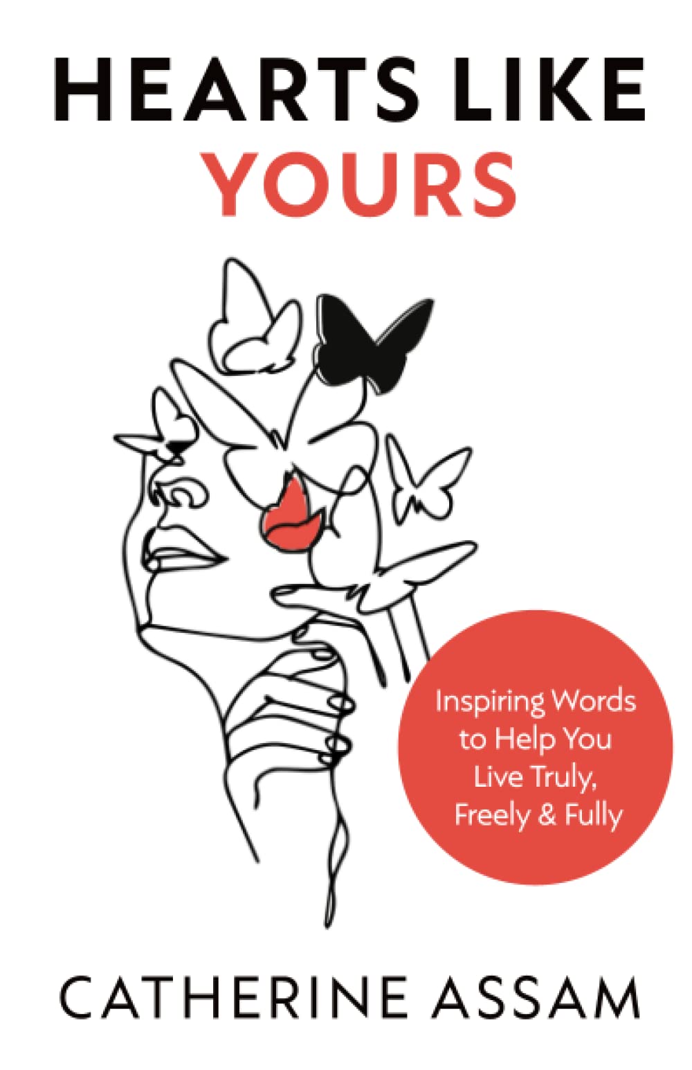 HEARTS LIKE YOURS: Inspiring Words to Help You Live Truly, Freely and Fully Poetry
