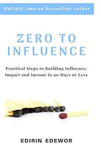 Zero to Influence: Practical Steps to Building Influence, Impact and Income in 90 Days or Less Media & Communication