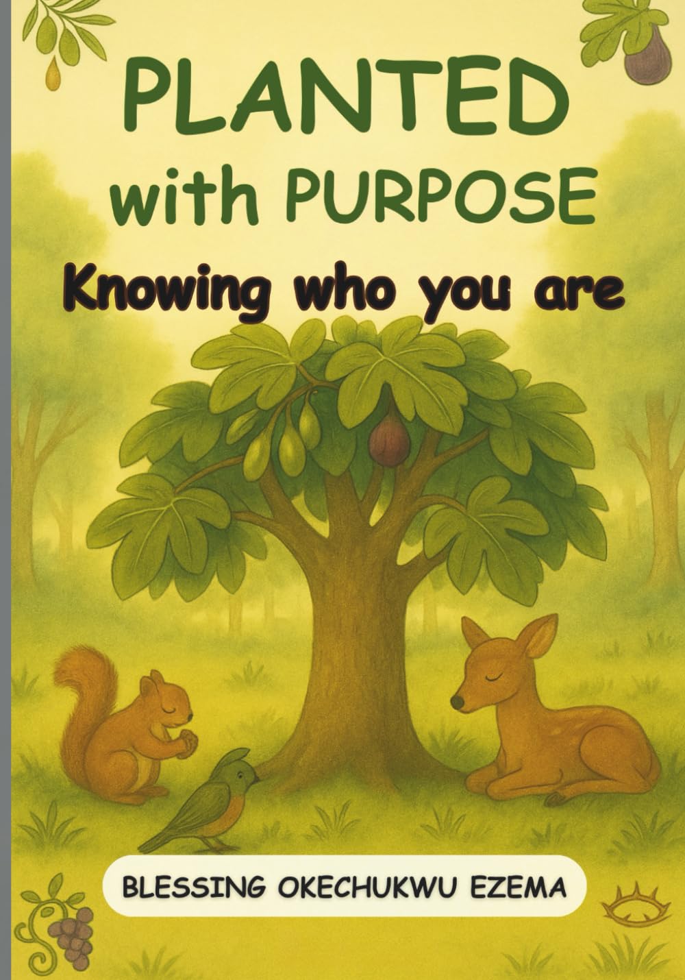 Planted With Purpose: Knowing Who You Are (Full-Colour Edition) (Discovering and Sharing Your Gift: The Trees Who Found Their Voice) Non-fiction