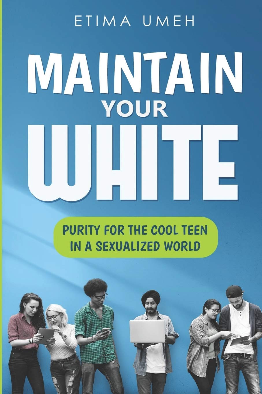 Maintain Your White: Purity For The Cool Teen In A Sexualized World Parents & Children