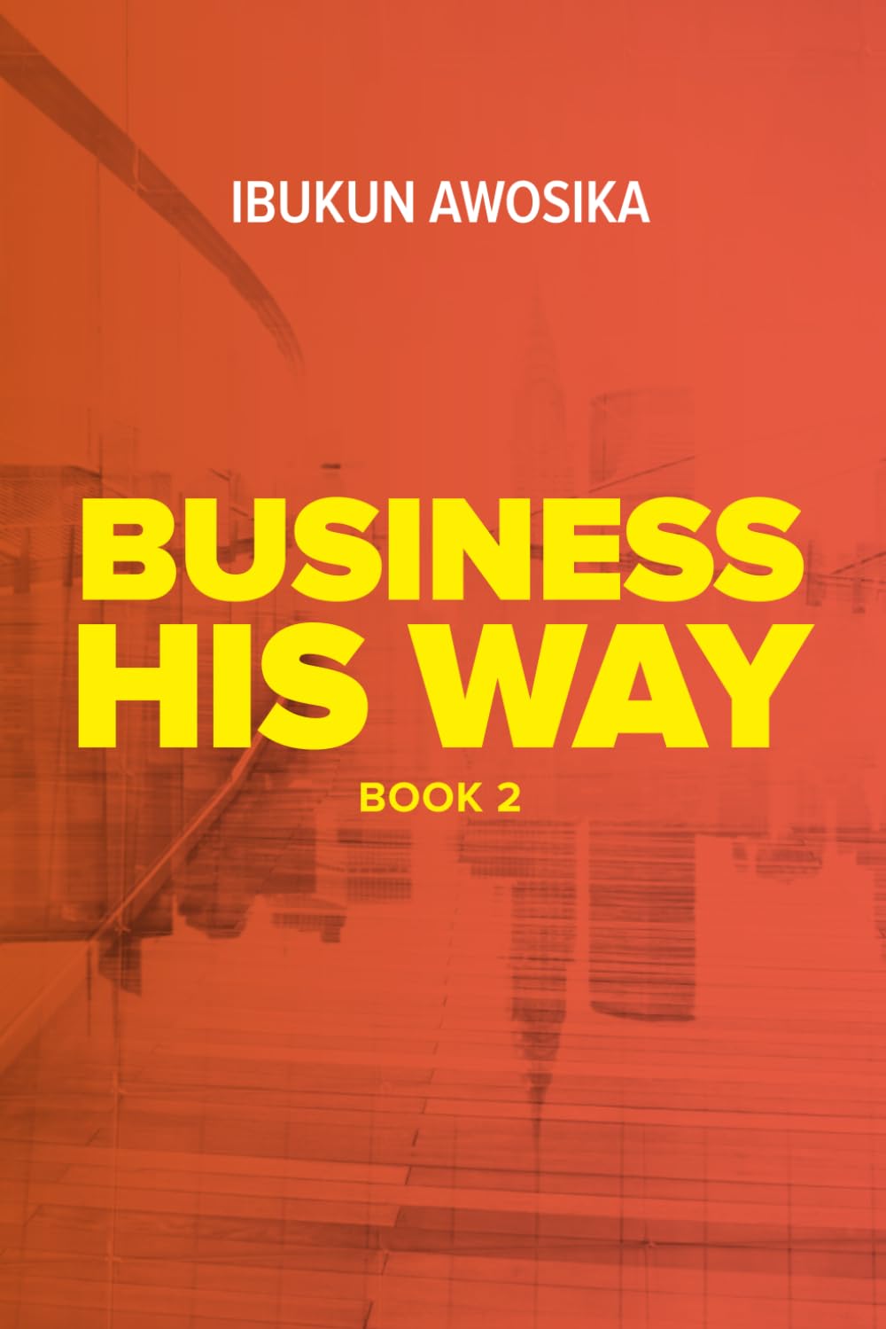 Business His Way (Book 2) (Business His Way by Ibukun Awosika, Band 1) Business, Finance & Career