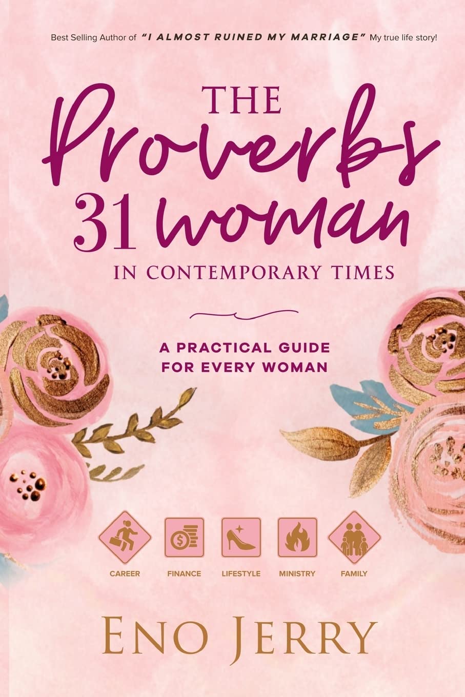 The Proverbs 31 Woman In Contemporary Times: A Practical Guide For Every Woman Partnership & Love
