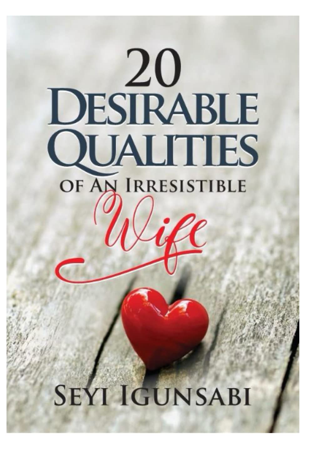 20 Desirable Qualities of An Irresistible Wife Parents & Children