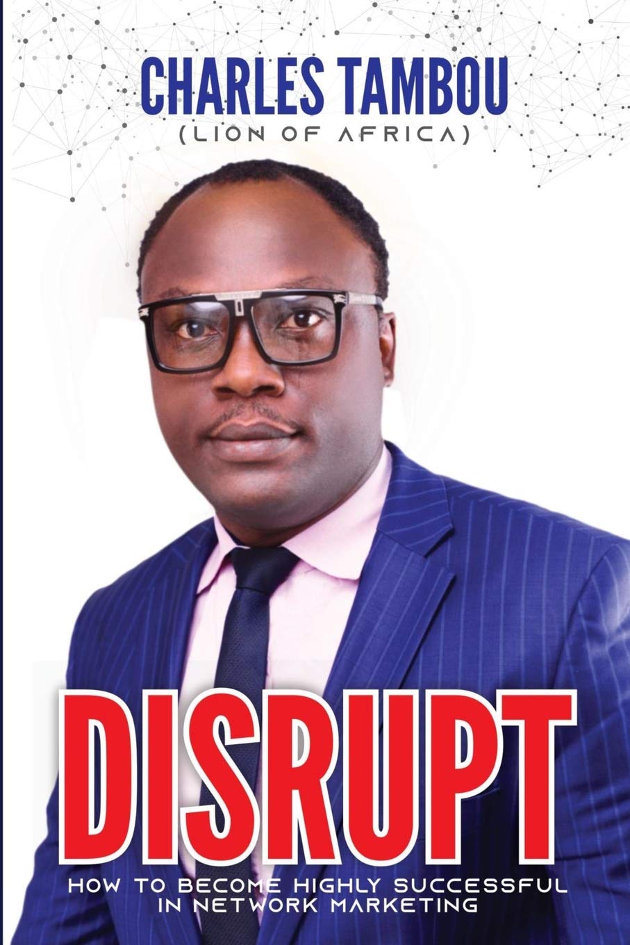DISRUPT!: How to Become Highly Successful in Network Marketing Business, Finance & Career