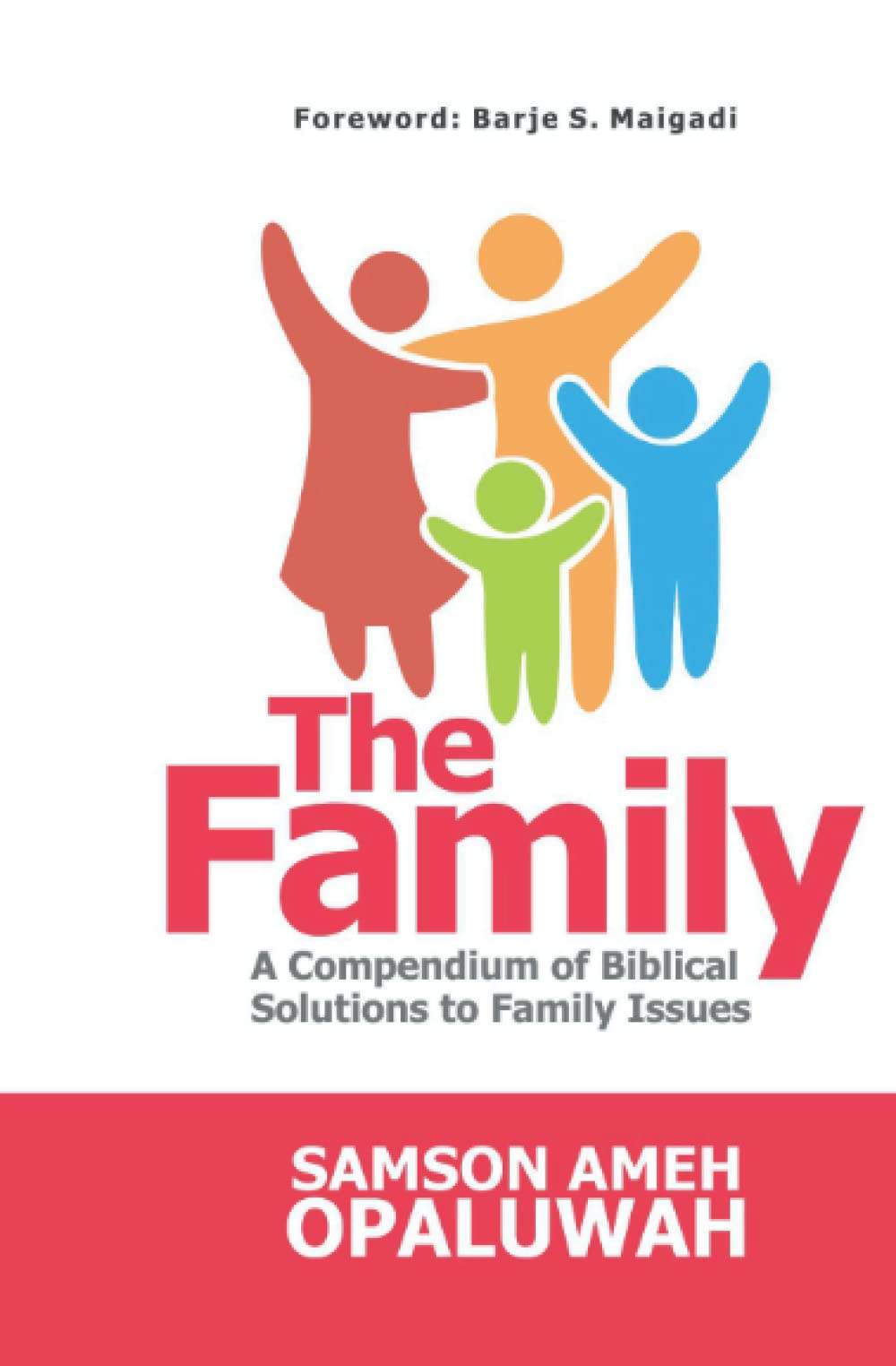 The Family: A compendium of Biblical Solutions to Family Issues Parents & Children