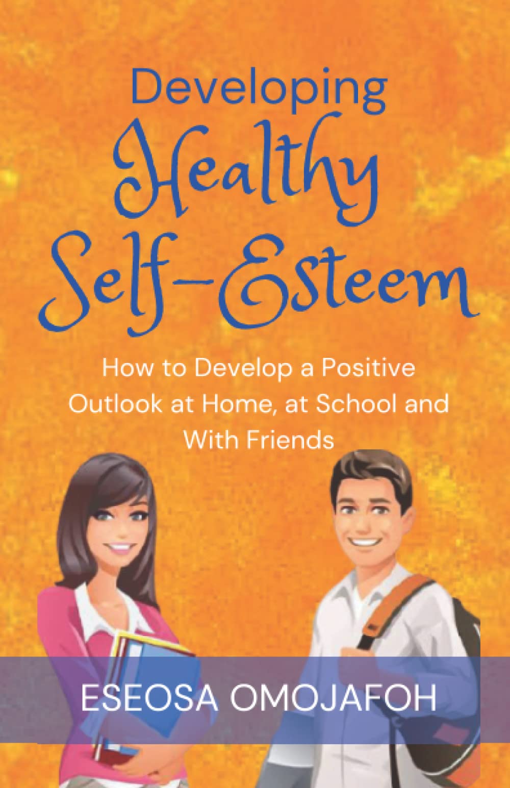 Developing Healthy Self-Esteem: How to Develop a Positive Outlook at Home, at School and With Friends Computer Science