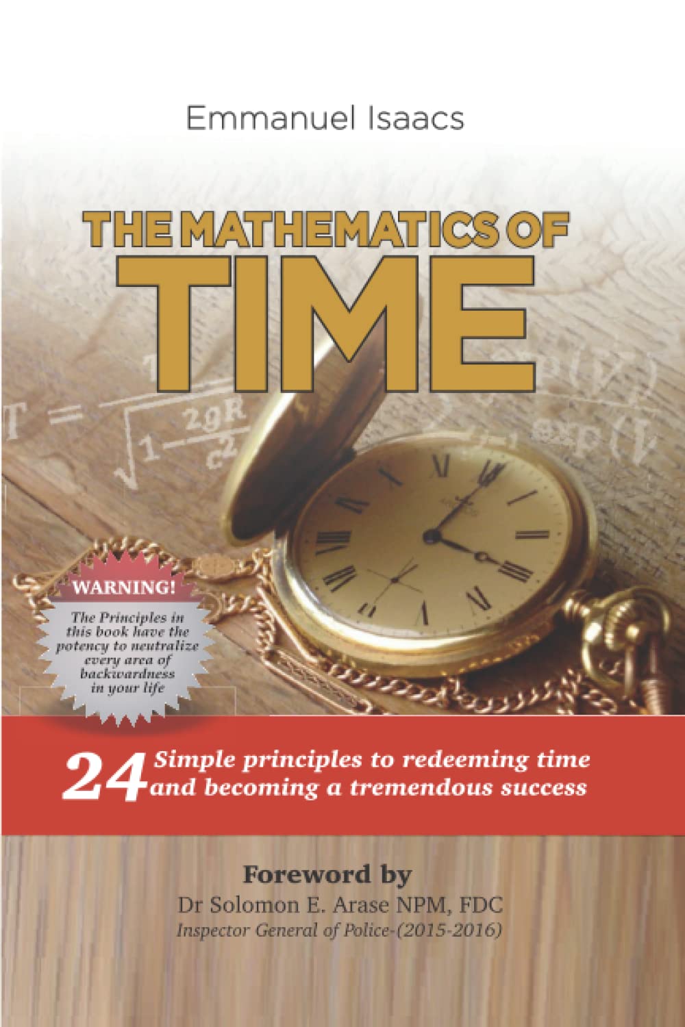 THE MATHEMATICS OF TIME: 24 Simple Principles to Redeeming Time and Becoming a Tremendous Success Business, Finance & Career